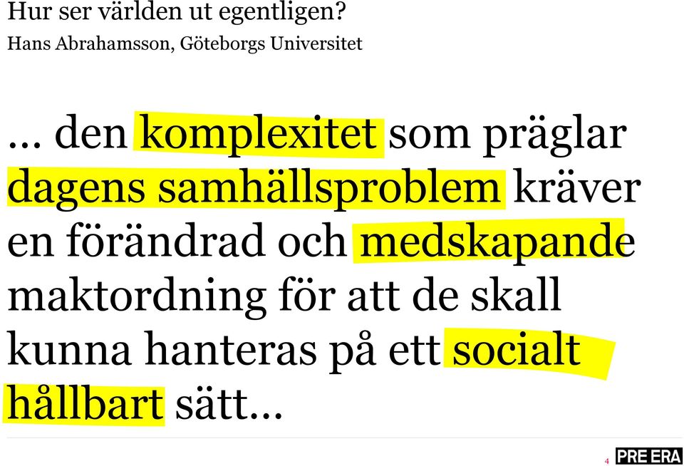 som präglar dagens samhällsproblem kräver en förändrad