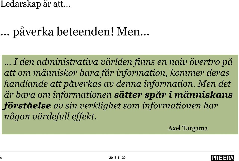 information, kommer deras handlande att påverkas av denna information.