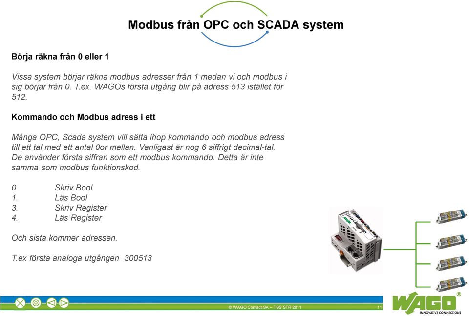 Kommando och Modbus adress i ett Många OPC, Scada system vill sätta ihop kommando och modbus adress till ett tal med ett antal 0or mellan.