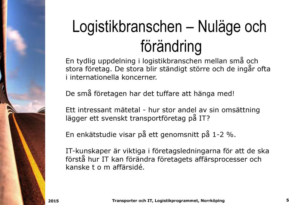 Ett intressant mätetal - hur stor andel av sin omsättning lägger ett svenskt transportföretag på IT?