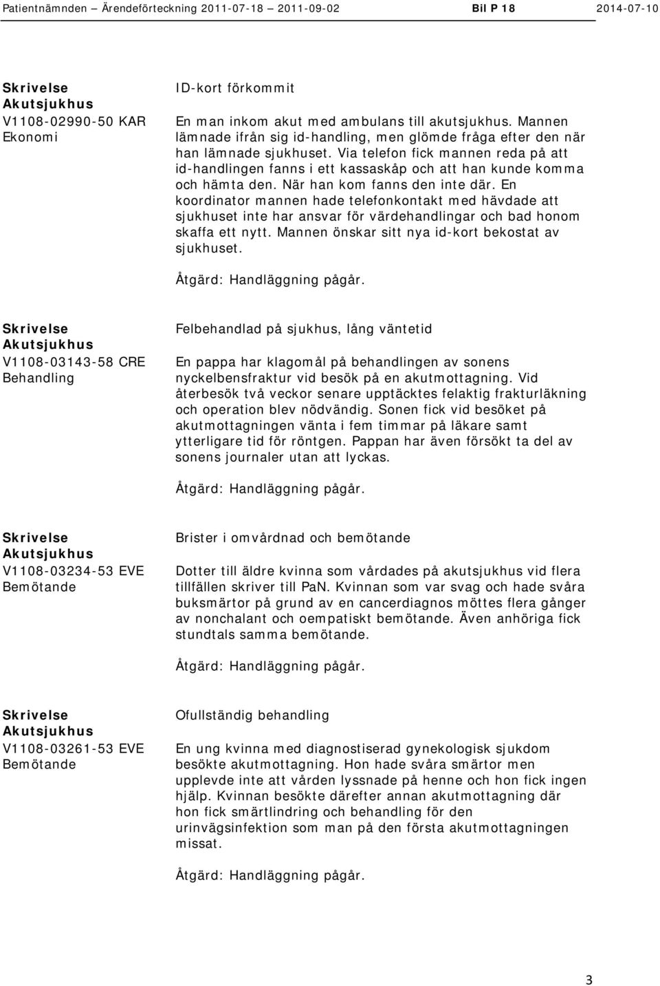 En koordinator mannen hade telefonkontakt med hävdade att sjukhuset inte har ansvar för värdehandlingar och bad honom skaffa ett nytt. Mannen önskar sitt nya id-kort bekostat av sjukhuset.