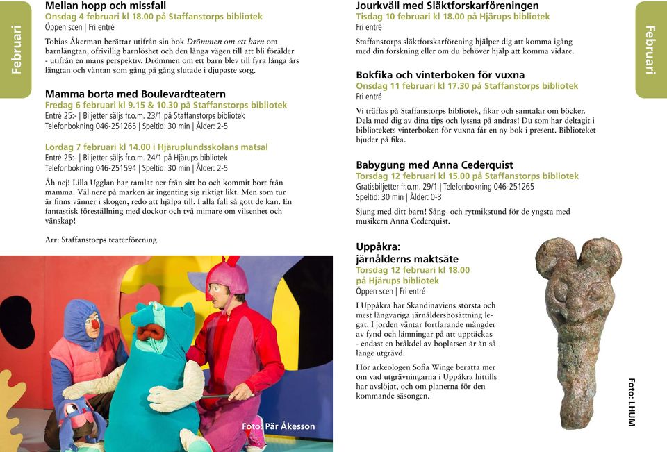 Drömmen om ett barn blev till fyra långa års längtan och väntan som gång på gång slutade i djupaste sorg. Mamma borta med Boulevardteatern Fredag 6 februari kl 9.15 & 10.