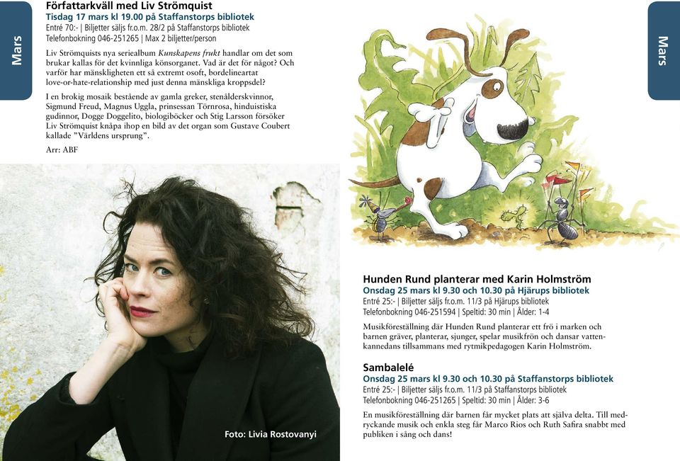 I en brokig mosaik bestående av gamla greker, stenålderskvinnor, Sigmund Freud, Magnus Uggla, prinsessan Törnrosa, hinduistiska gudinnor, Dogge Doggelito, biologiböcker och Stig Larsson försöker Liv