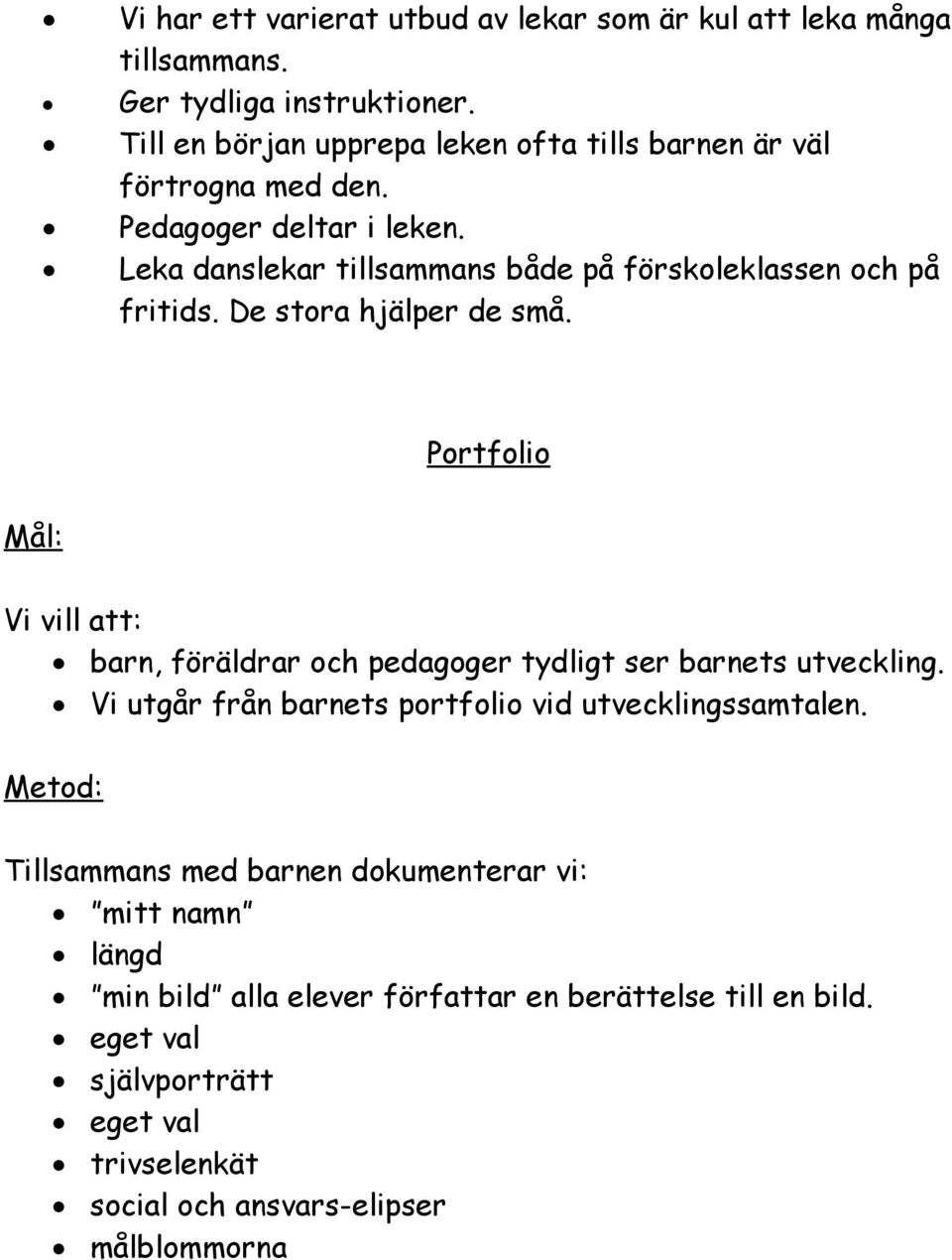 Leka danslekar tillsammans både på förskoleklassen och på fritids. De stora hjälper de små.
