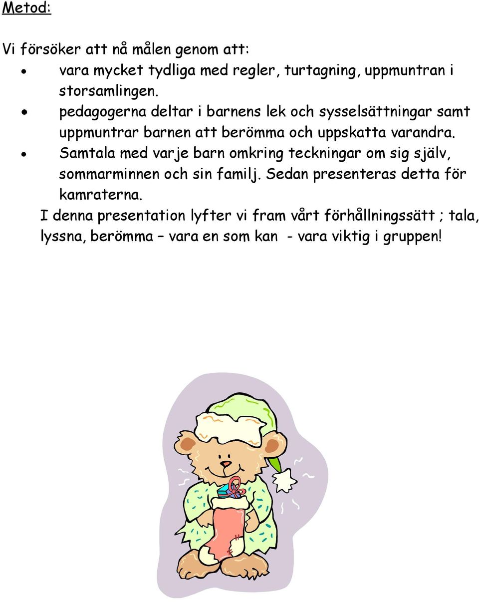 Samtala med varje barn omkring teckningar om sig själv, sommarminnen och sin familj.