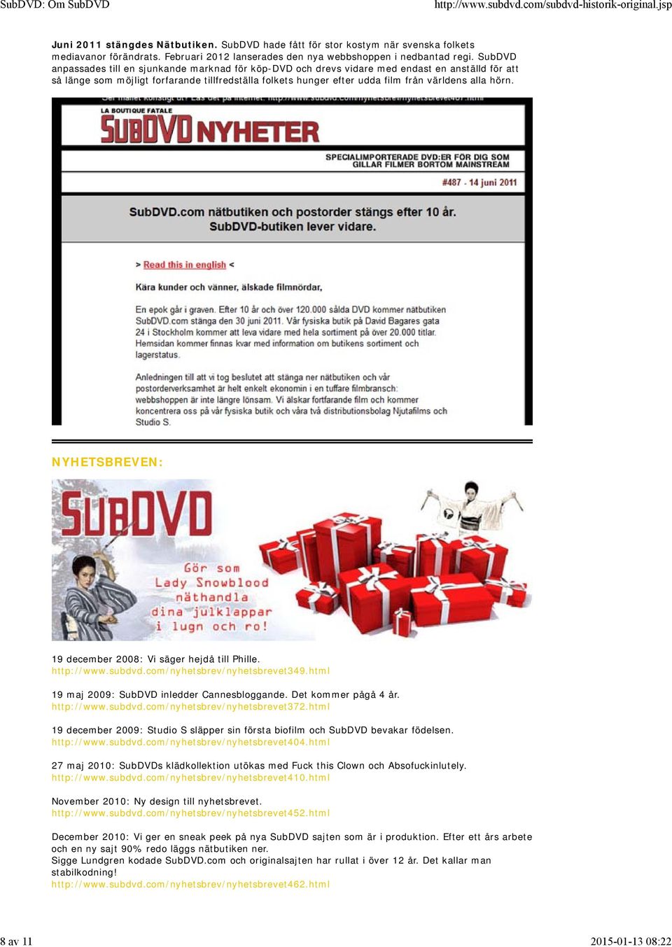alla hörn. NYHETSBREVEN: 19 december 2008: Vi säger hejdå till Phille. http://www.subdvd.com/nyhetsbrev/nyhetsbrevet349.html 19 maj 2009: SubDVD inledder Cannesbloggande. Det kommer pågå 4 år.