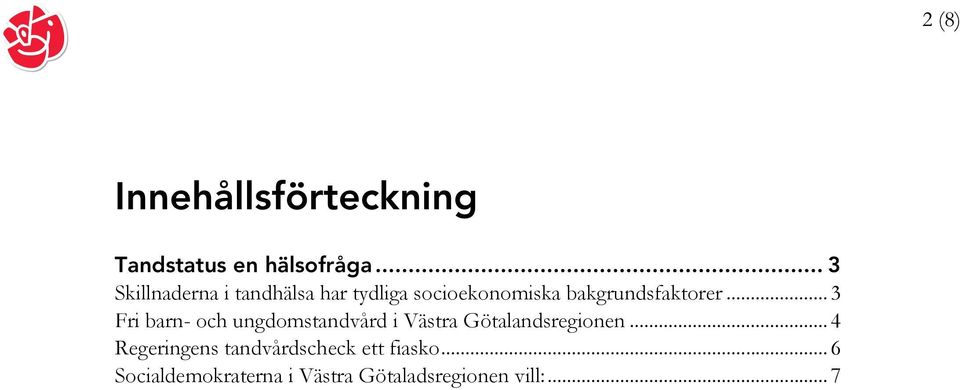 .. 3 Fri barn- och ungdomstandvård i Västra Götalandsregionen.