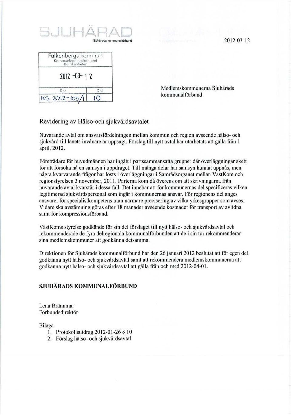 länets invånare är uppsagt. Förslag till nytt avtal har utarbetats att gälla från 1 april, 2012.