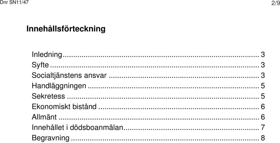 .. 3 Handläggningen... 5 Sekretess.