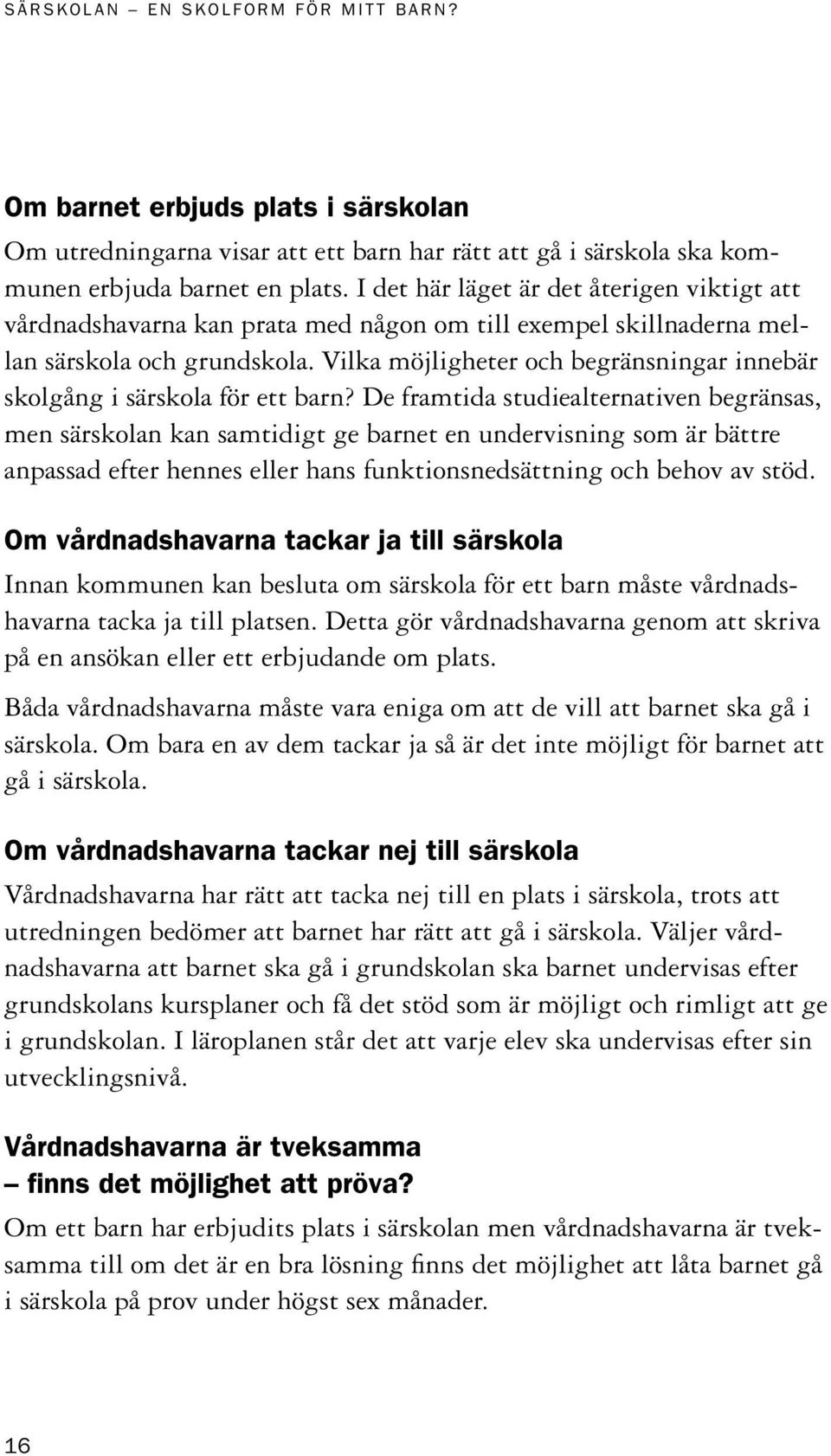 Vilka möjligheter och begränsningar innebär skolgång i särskola för ett barn?