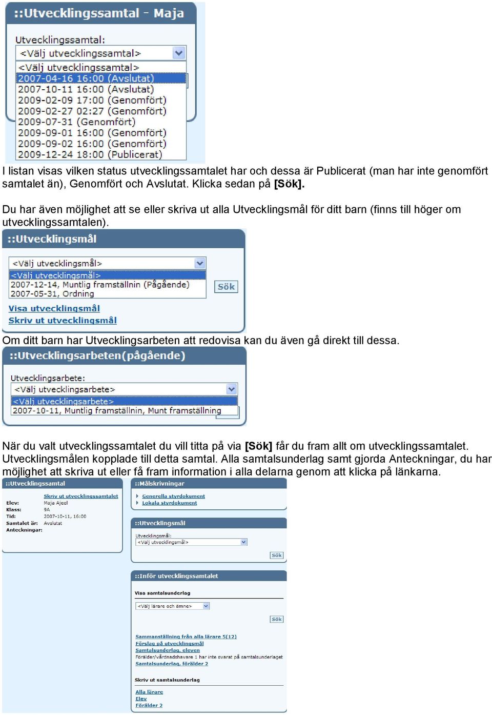 Om ditt barn har Utvecklingsarbeten att redovisa kan du även gå direkt till dessa.