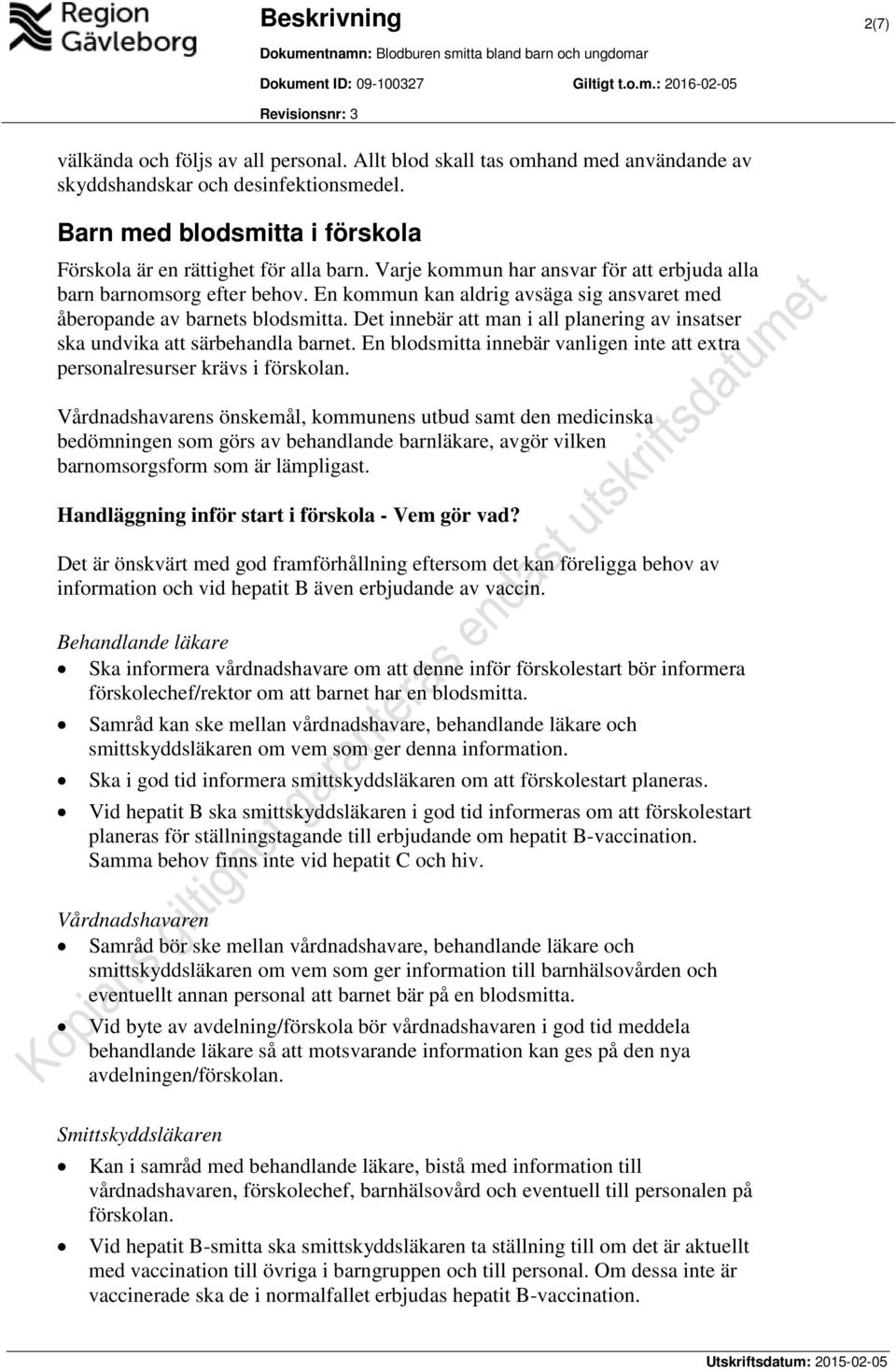 En kommun kan aldrig avsäga sig ansvaret med åberopande av barnets blodsmitta. Det innebär att man i all planering av insatser ska undvika att särbehandla barnet.