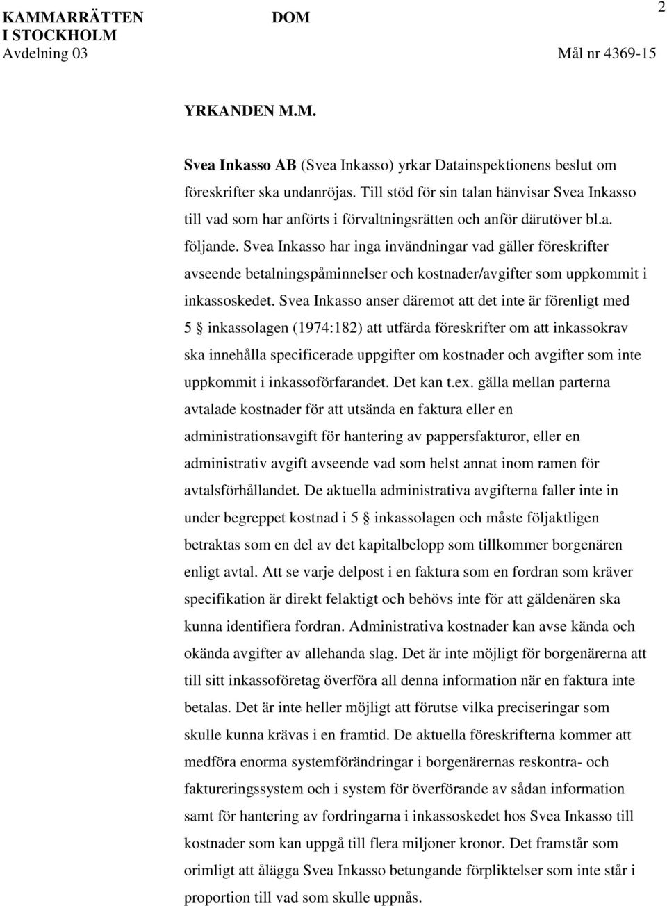 Svea Inkasso har inga invändningar vad gäller föreskrifter avseende betalningspåminnelser och kostnader/avgifter som uppkommit i inkassoskedet.