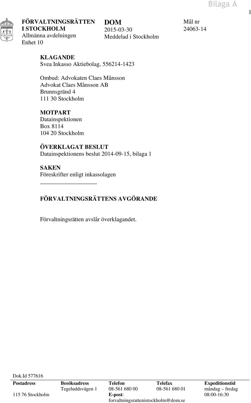 beslut 2014-09-15, bilaga 1 SAKEN Föreskrifter enligt inkassolagen FÖRVALTNINGSRÄTTENS AVGÖRANDE Förvaltningsrätten avslår överklagandet. Dok.