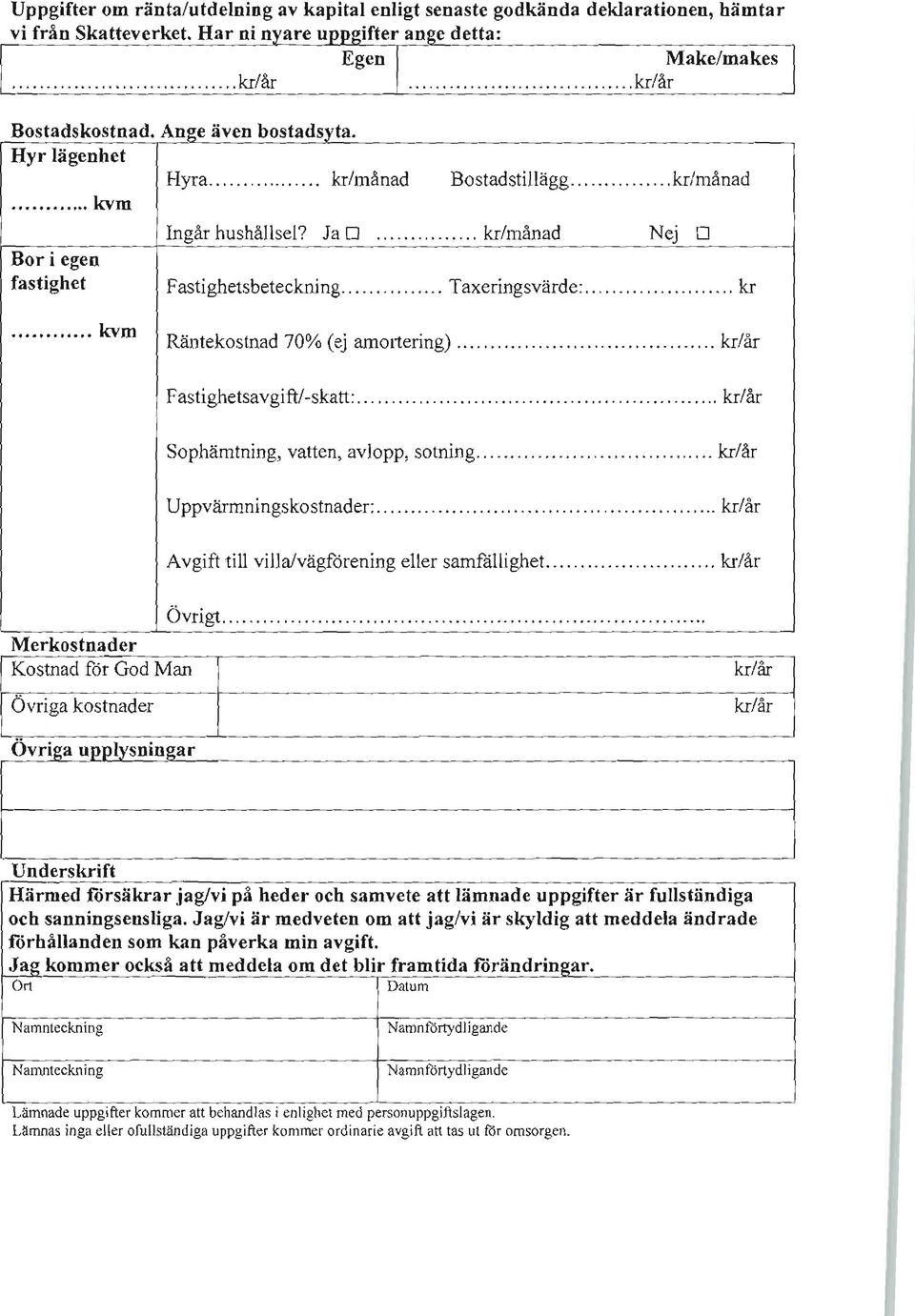 .. kvm Räntekostnad 70% (ej amoltering) Fastighetsavgift/-skatt: Sophämtning, vatten, avlopp, sotning Uppvännningskostnader: Avgift till villa/vägförening eller samfållighet.