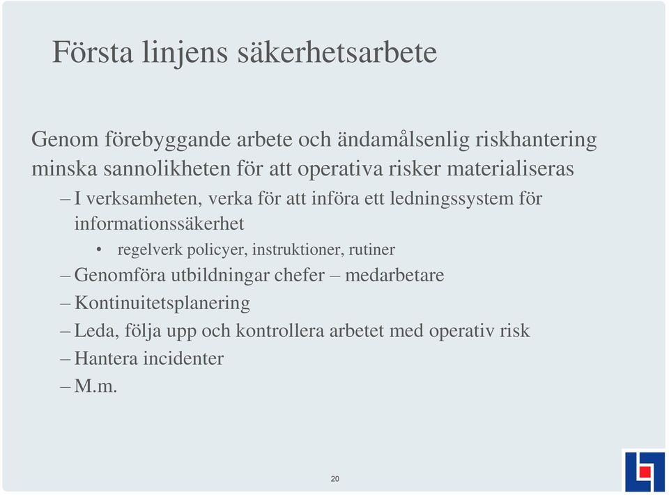 ledningssystem för informationssäkerhet regelverk policyer, instruktioner, rutiner Genomföra utbildningar