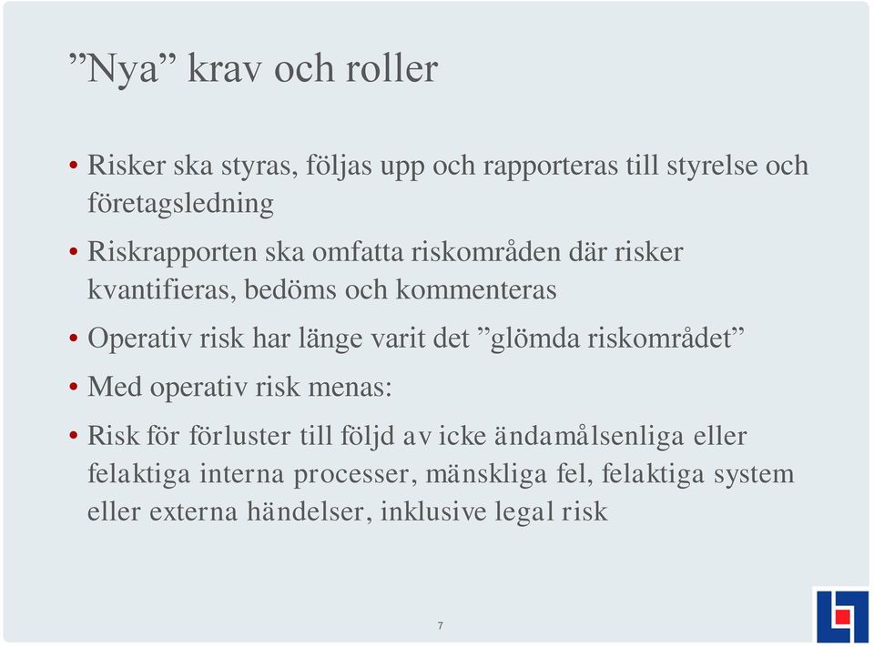 länge varit det glömda riskområdet Med operativ risk menas: Risk för förluster till följd av icke