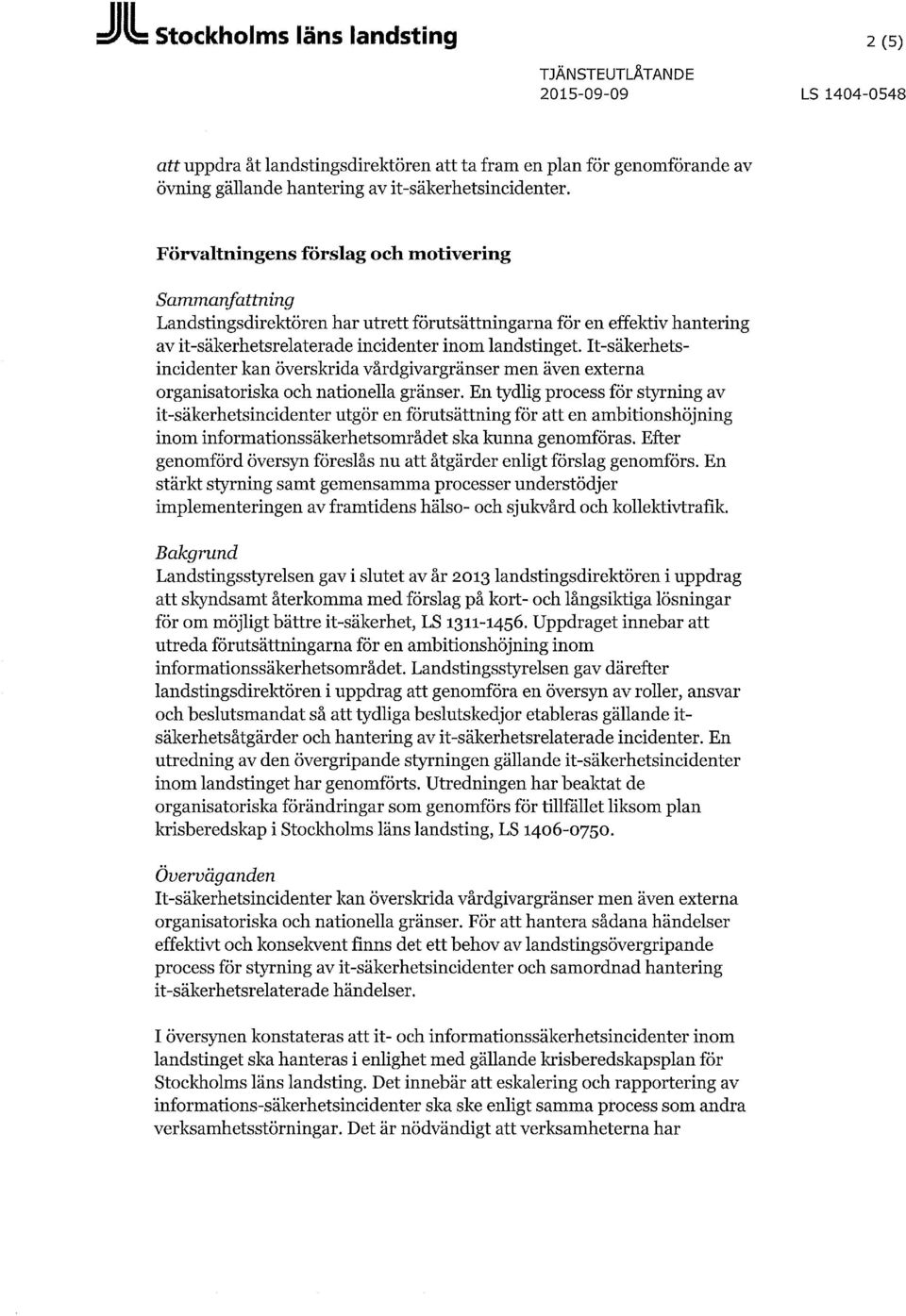It-säkerhetsincidenter kan överskrida vårdgivargränser men även externa organisatoriska och nationella gränser.