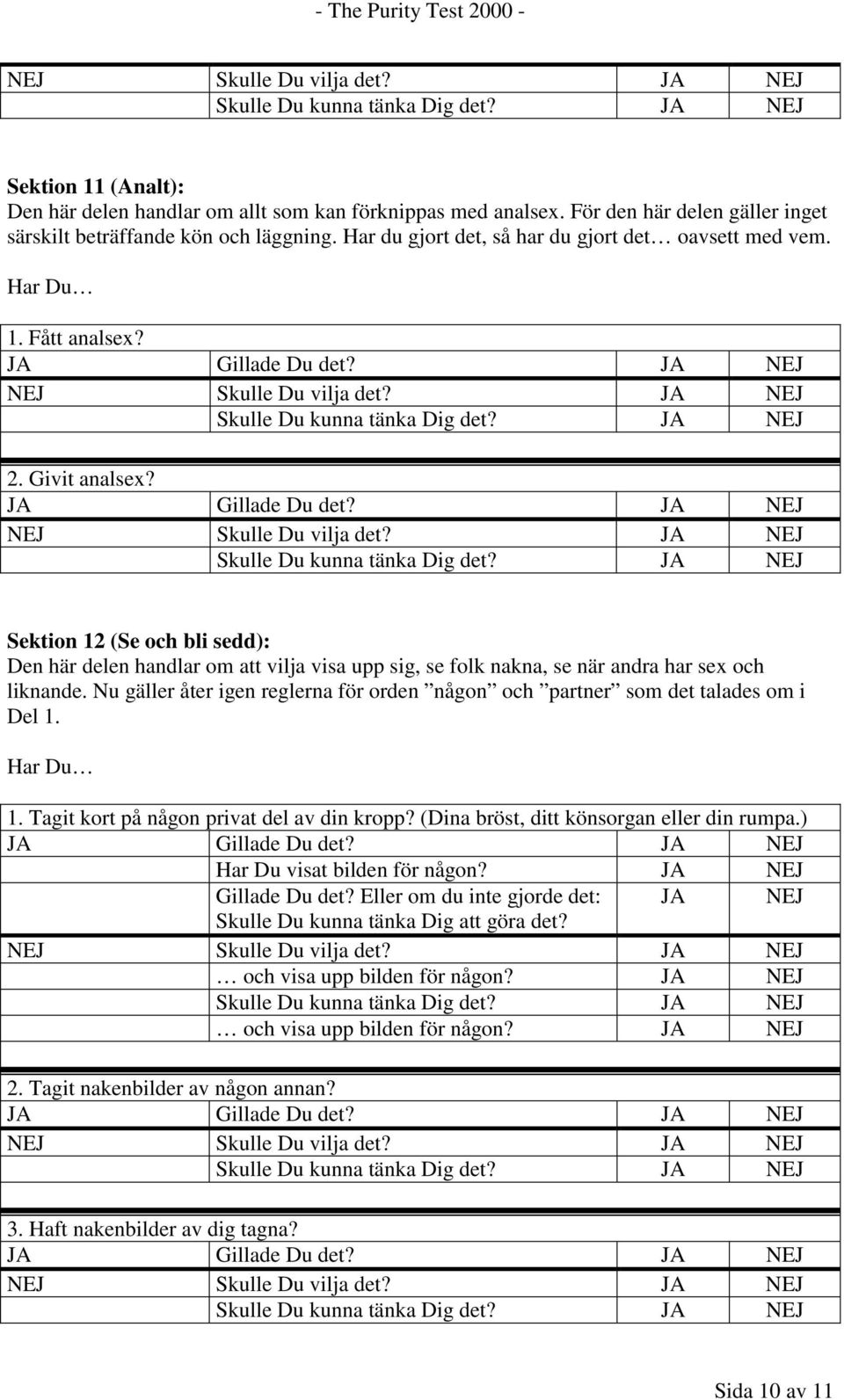 Sektion 12 (Se och bli sedd): Den här delen handlar om att vilja visa upp sig, se folk nakna, se när andra har sex och liknande.