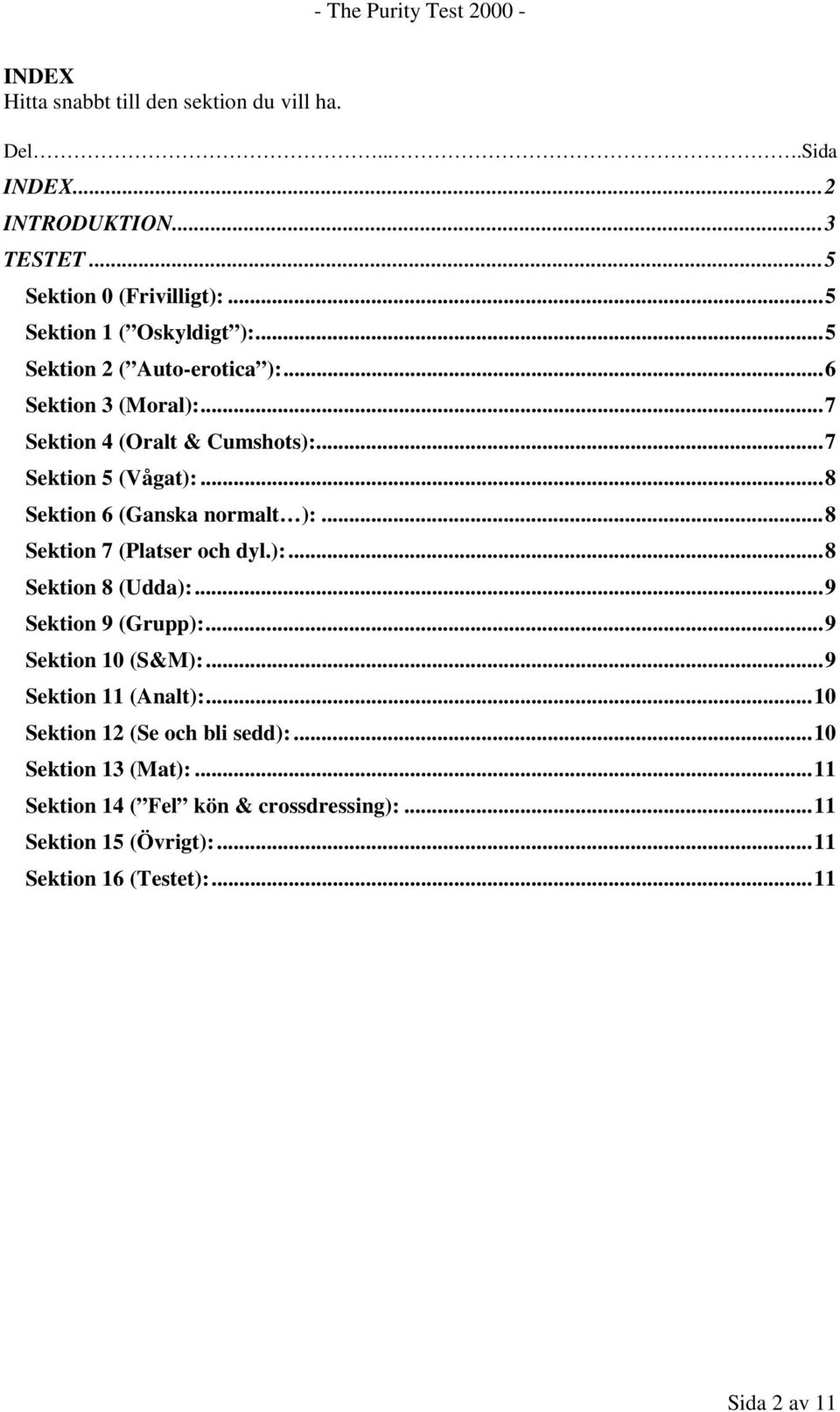 ..8 Sektion 6 (Ganska normalt ):...8 Sektion 7 (Platser och dyl.):...8 Sektion 8 (Udda):...9 Sektion 9 (Grupp):...9 Sektion 10 (S&M):.