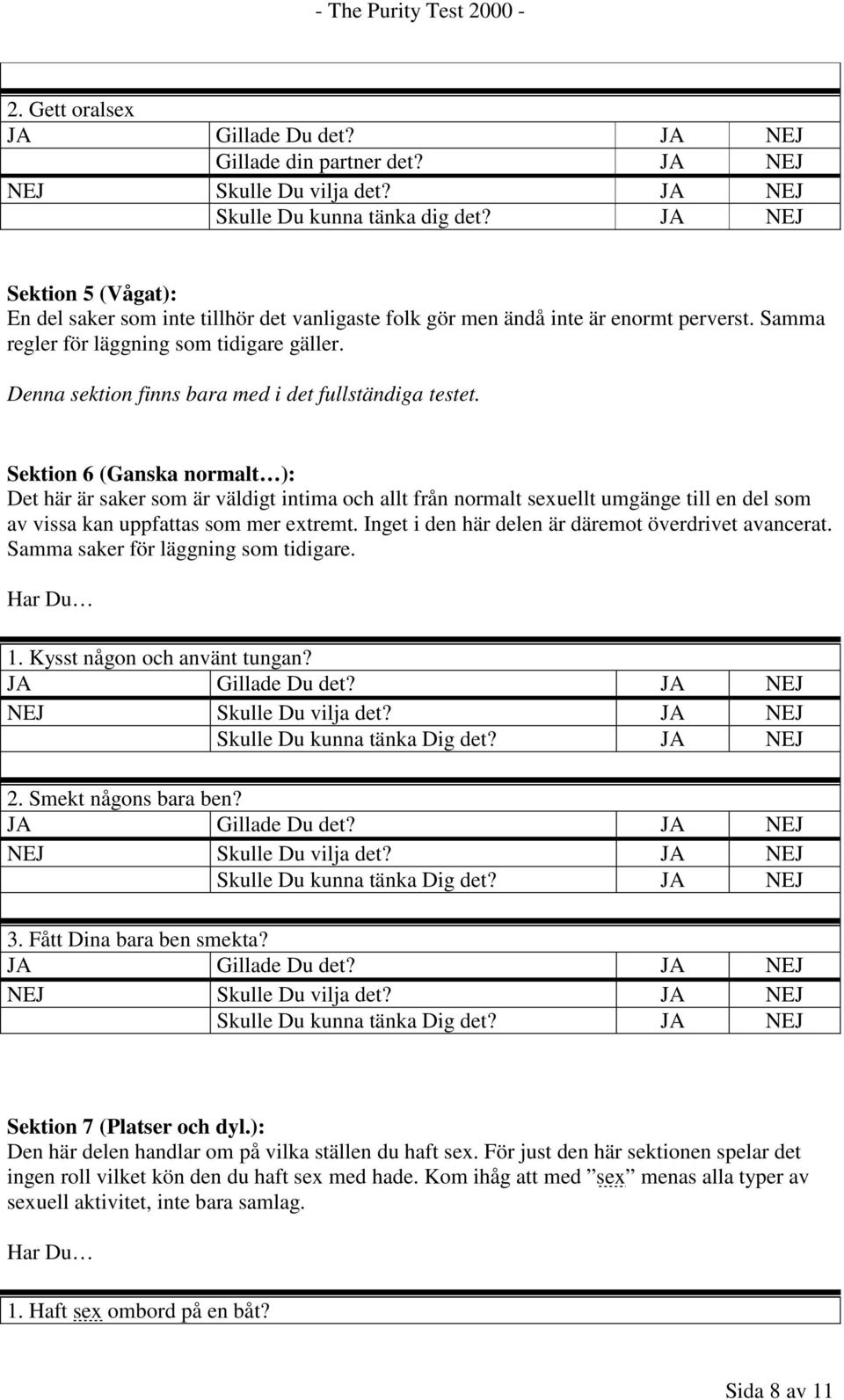 Sektion 6 (Ganska normalt ): Det här är saker som är väldigt intima och allt från normalt sexuellt umgänge till en del som av vissa kan uppfattas som mer extremt.