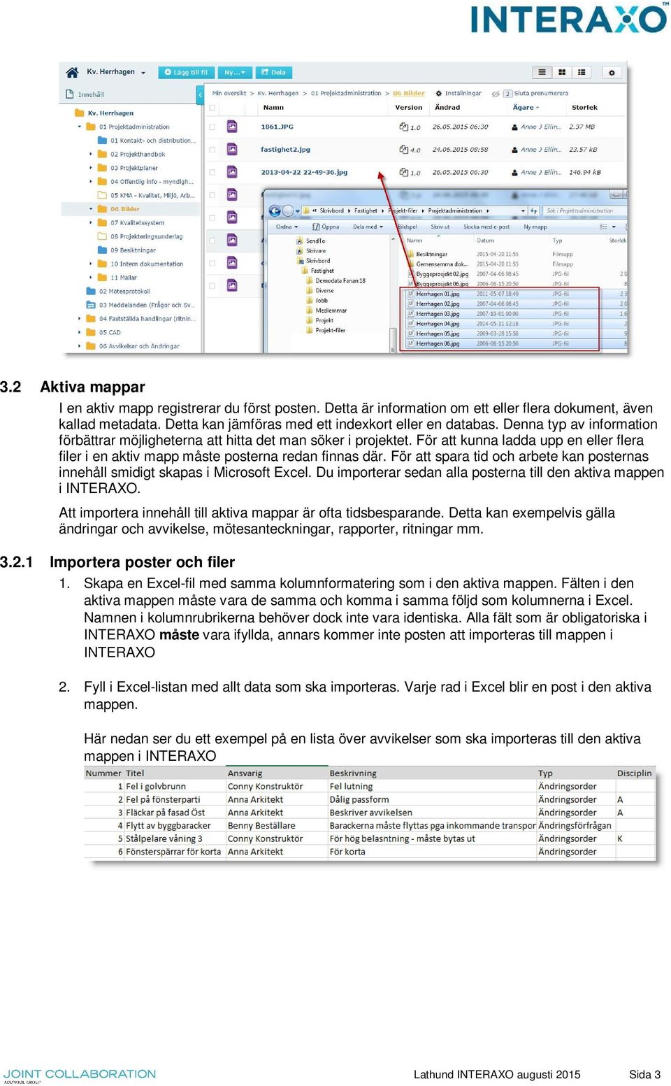 För att spara tid och arbete kan posternas innehåll smidigt skapas i Microsoft Excel. Du importerar sedan alla posterna till den aktiva mappen i INTERAXO.