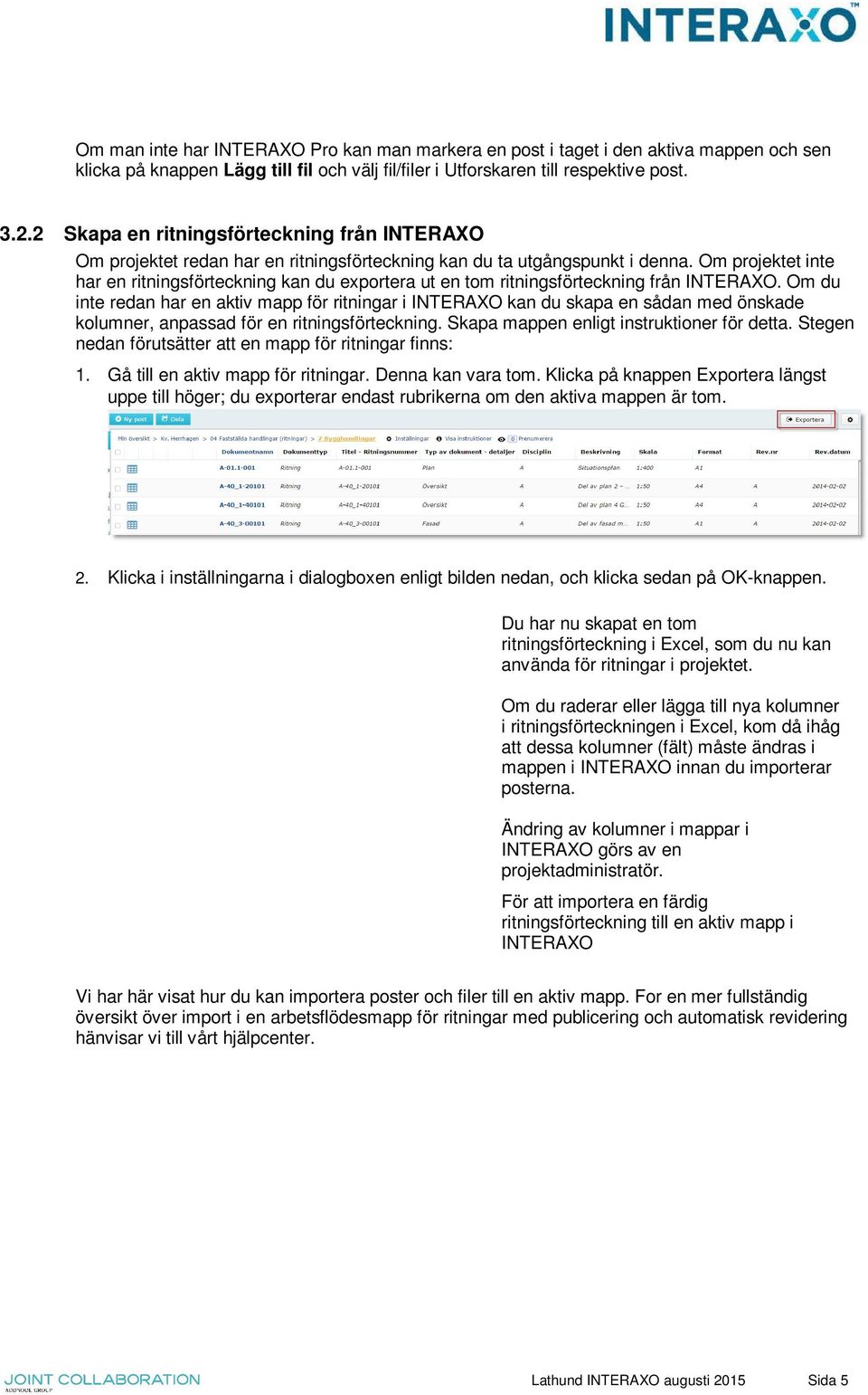 Om projektet inte har en ritningsförteckning kan du exportera ut en tom ritningsförteckning från INTERAXO.