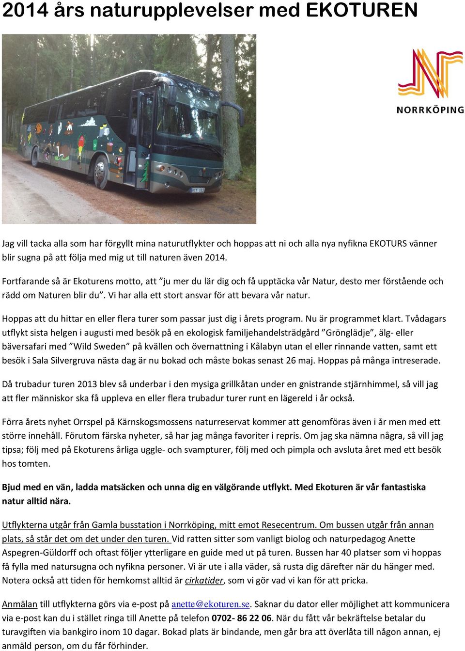Hoppas att du hittar en eller flera turer som passar just dig i årets program. Nu är programmet klart.