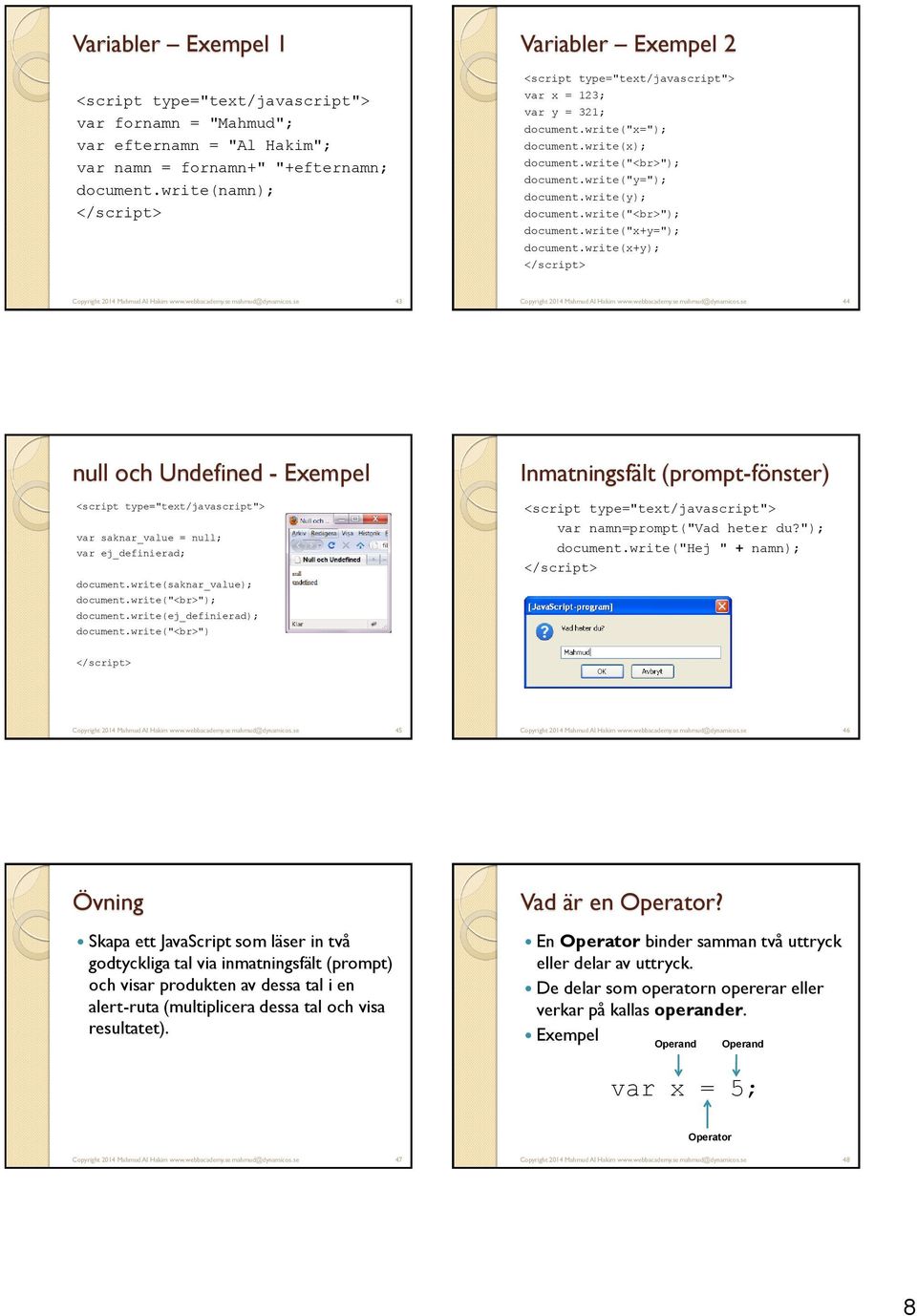 write(x+y); 43 44 null och Undefined - Exempel var saknar_value = null; var ej_definierad; document.write(saknar_value); document.write(ej_definierad); document.