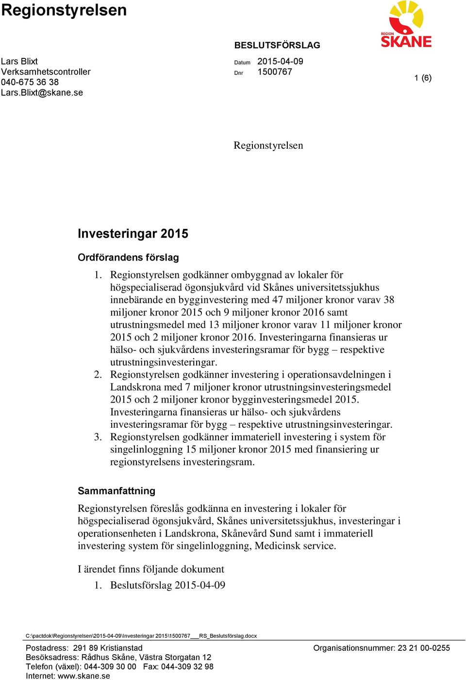 9 miljoner kronor 2016 samt utrustningsmedel med 13 miljoner kronor varav 11 miljoner kronor 2015 och 2 miljoner kronor 2016.