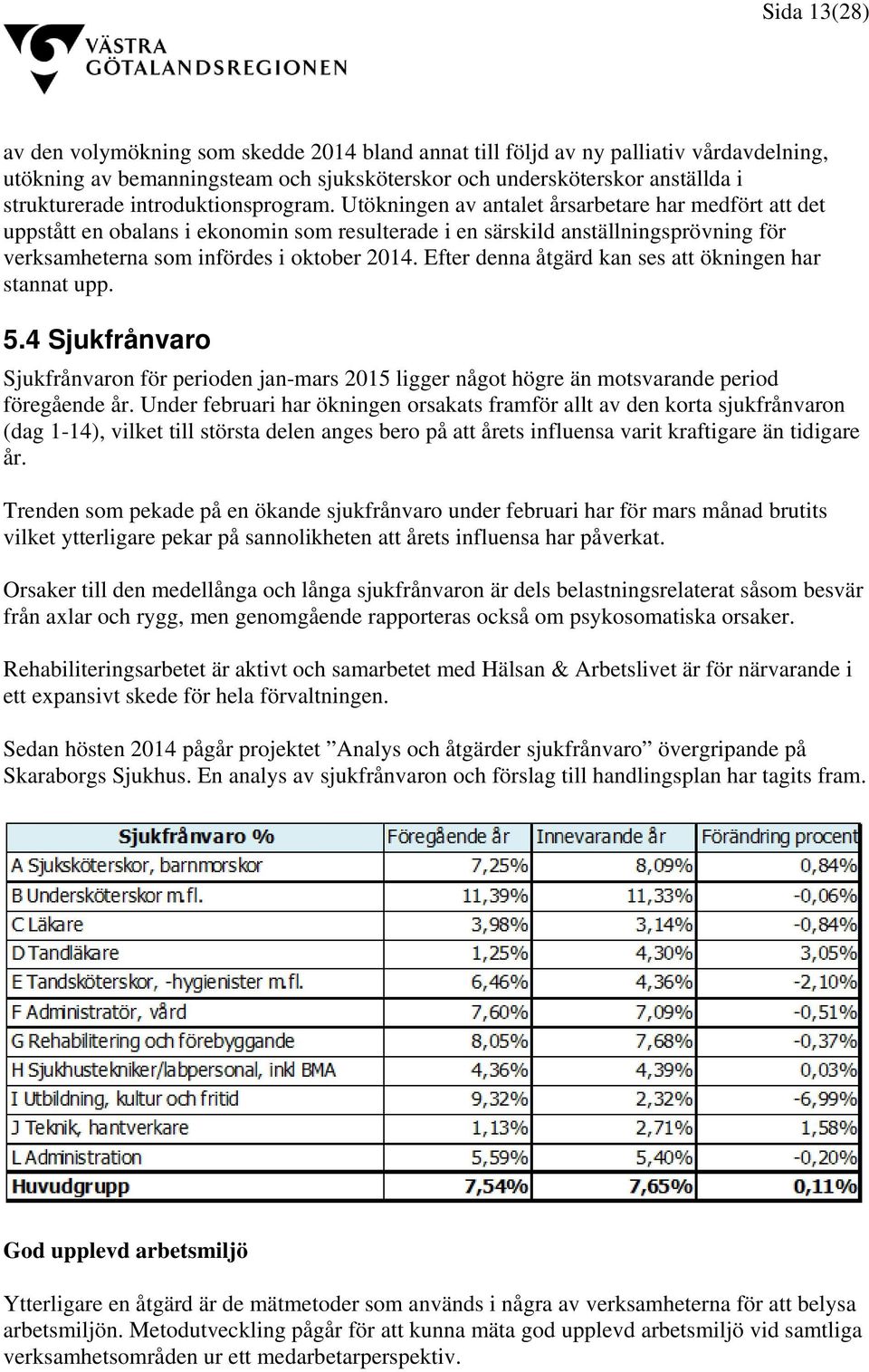 Utökningen av antalet årsarbetare har medfört att det uppstått en obalans i ekonomin som resulterade i en särskild anställningsprövning för verksamheterna som infördes i oktober 2014.