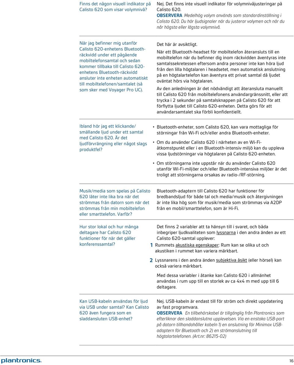 När jag befinner mig utanför Calisto 620-enhetens Bluetoothräckvidd under ett pågående mobiltelefonsamtal och sedan kommer tillbaka till Calisto 620- enhetens Bluetooth-räckvidd ansluter inte enheten