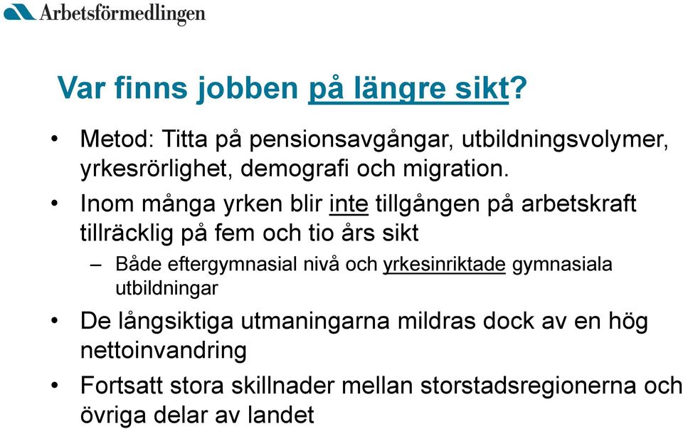 Inom många yrken blir inte tillgången på arbetskraft tillräcklig på fem och tio års sikt Både