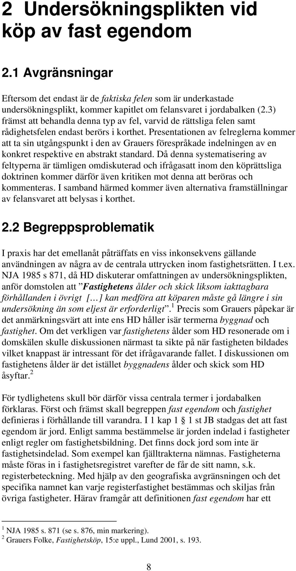 Presentationen av felreglerna kommer att ta sin utgångspunkt i den av Grauers förespråkade indelningen av en konkret respektive en abstrakt standard.