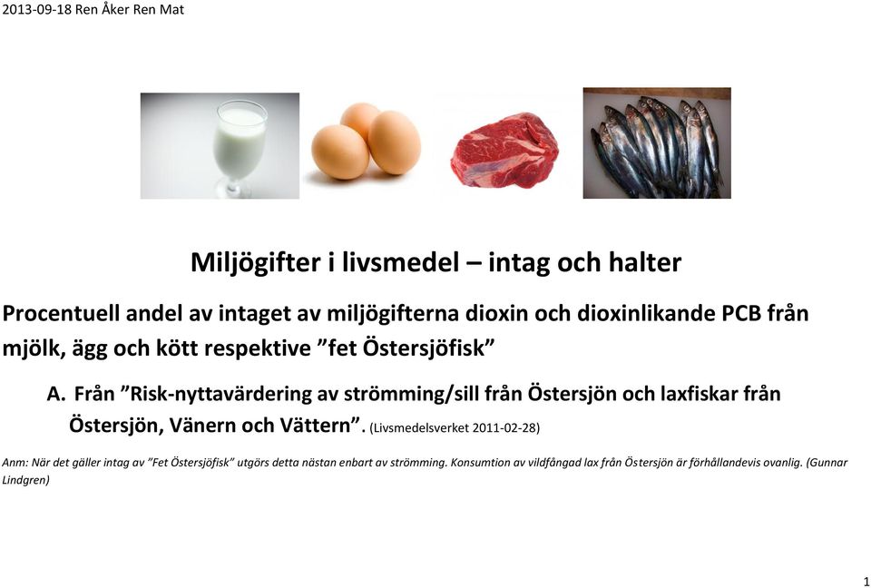 Från Risk-nyttavärdering av strömming/sill från Östersjön och laxfiskar från Östersjön, Vänern och Vättern.