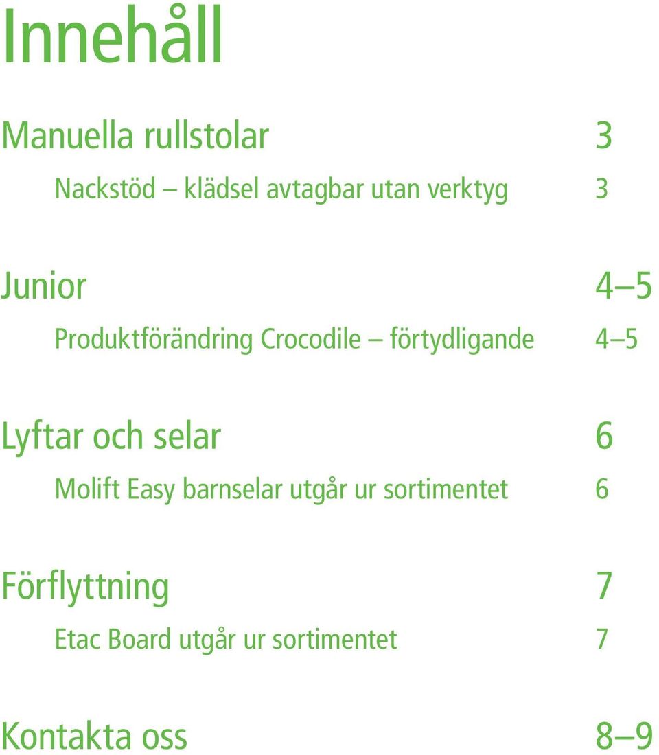 5 Lyftar och selar 6 Molift Easy barnselar utgår ur sortimentet