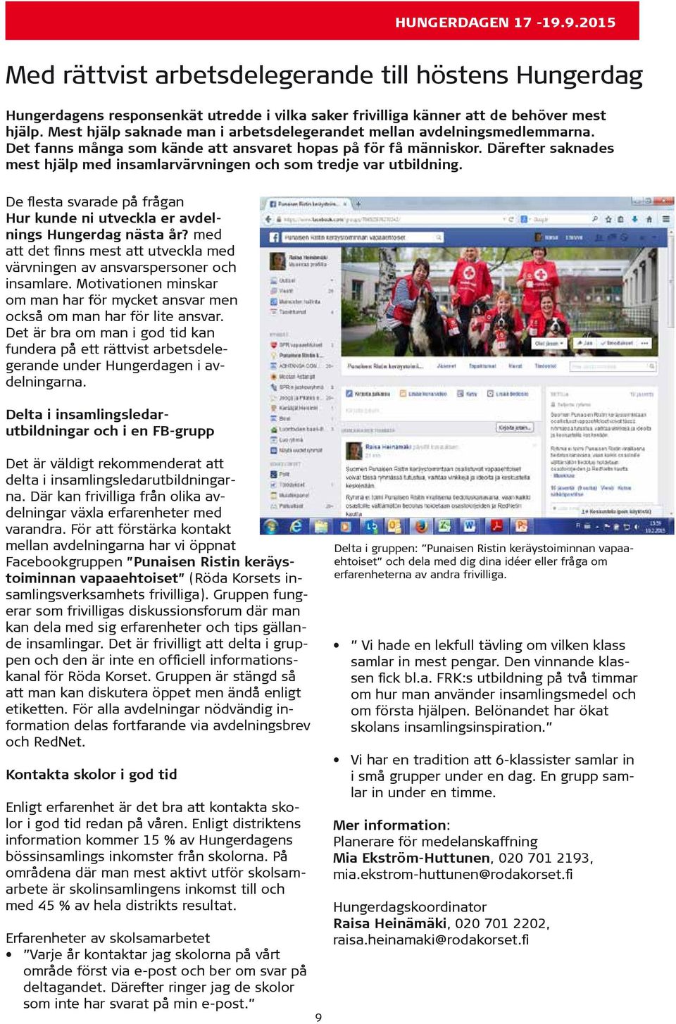 Därefter saknades mest hjälp med insamlarvärvningen och som tredje var utbildning. De flesta svarade på frågan Hur kunde ni utveckla er avdelnings Hungerdag nästa år?