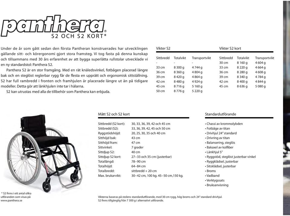 Med en rät knäledsvinkel, fotbågen placerad längre bak och en steglöst reglerbar rygg får de flesta en upprätt och ergonomisk sittställning.