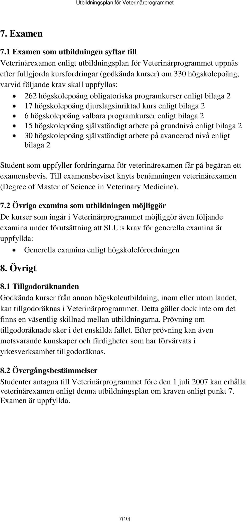 krav skall uppfyllas: 262 högskolepoäng obligatoriska programkurser enligt bilaga 2 17 högskolepoäng djurslagsinriktad kurs enligt bilaga 2 6 högskolepoäng valbara programkurser enligt bilaga 2 15