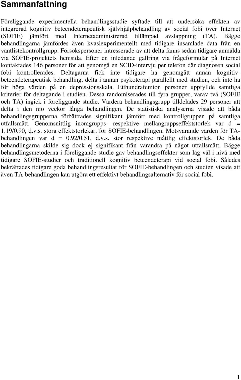 Försökspersoner intresserade av att delta fanns sedan tidigare anmälda via SOFIE-projektets hemsida.