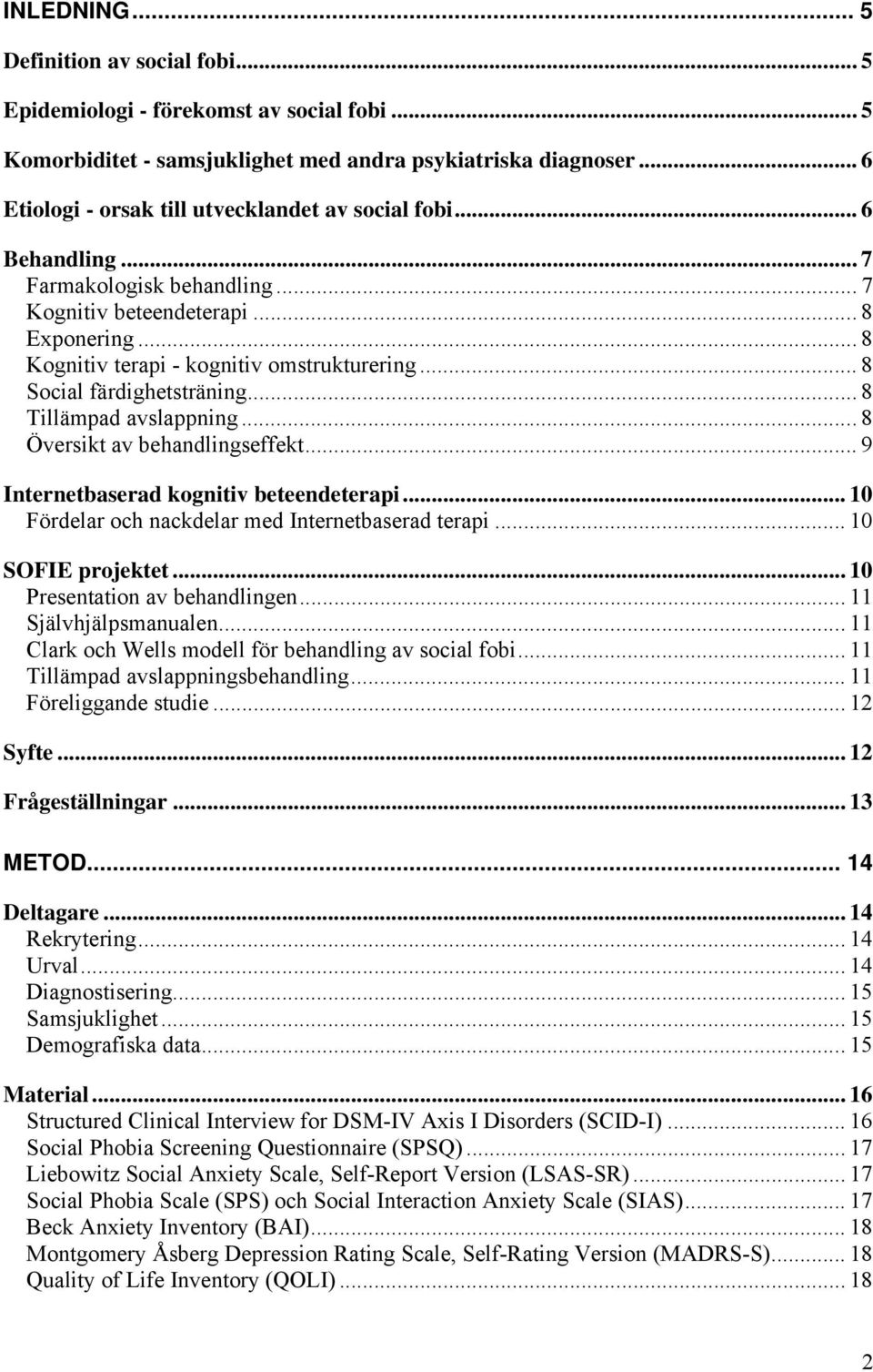 .. 8 Social färdighetsträning... 8 Tillämpad avslappning...8 Översikt av behandlingseffekt... 9 Internetbaserad kognitiv beteendeterapi... 10 Fördelar och nackdelar med Internetbaserad terapi.
