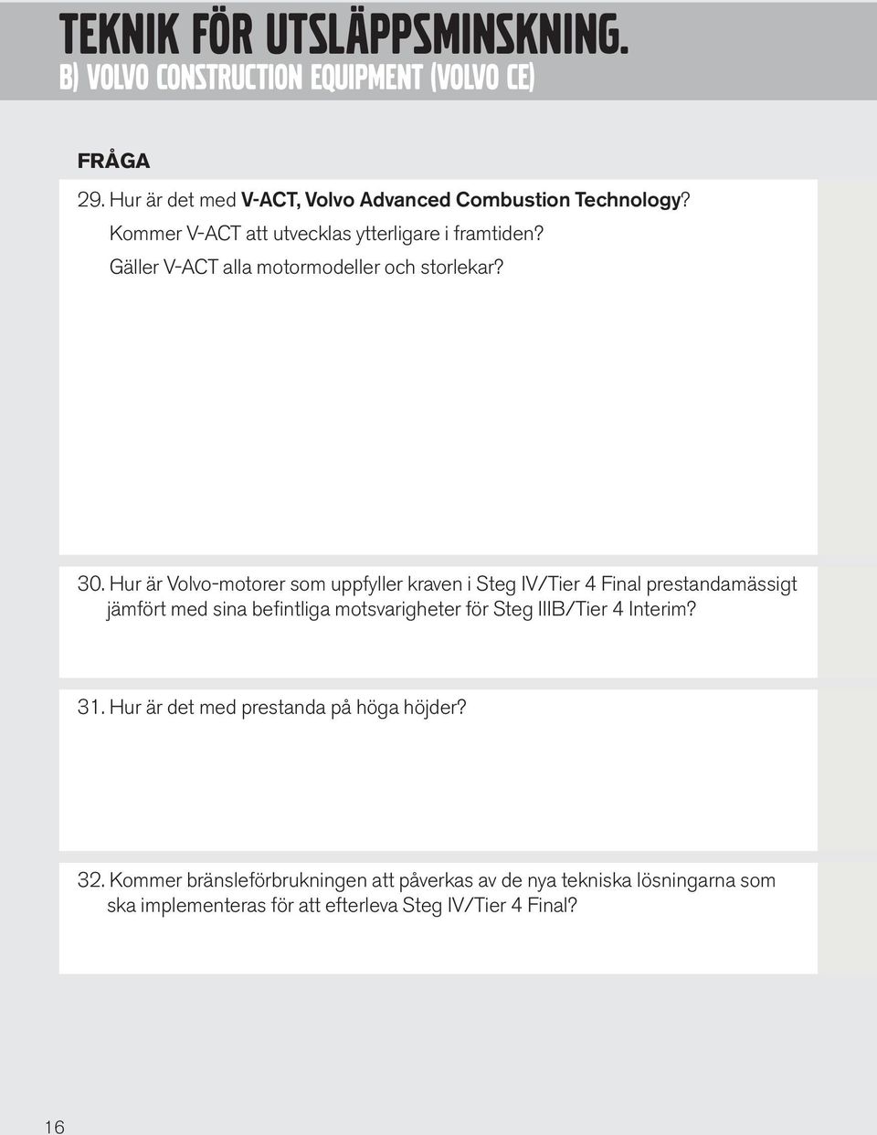 Hur är Volvo-motorer som uppfyller kraven i Steg IV/Tier 4 Final prestandamässigt jämfört med sina befintliga motsvarigheter för Steg IIIB/Tier 4