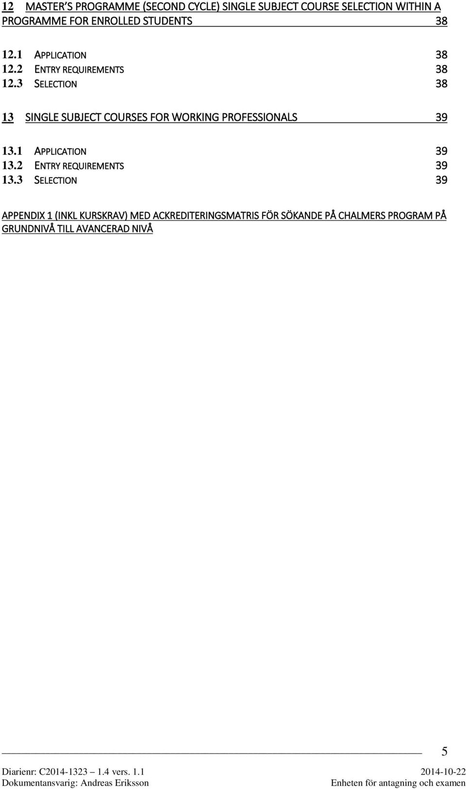 3 SELECTION 38 13 SINGLE SUBJECT COURSES FOR WORKING PROFESSIONALS 39 13.1 APPLICATION 39 13.