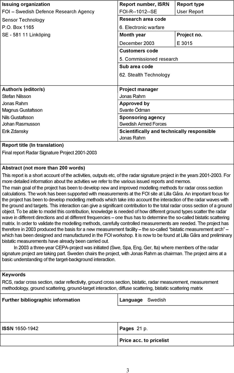 Stealth Technology Author/s (editor/s) Stefan Nilsson Jonas Rahm Magnus Gustafsson Nils Gustafsson Johan Rasmusson Erik Zdansky Report title (In translation) Final report Radar Signature Project