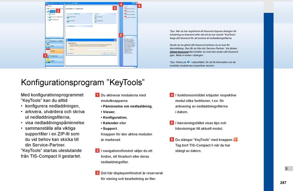 Mata in koden i dialogen. Tips: Klicka på i statusfältet, för att få information om de enskilda modulernas respektive version.