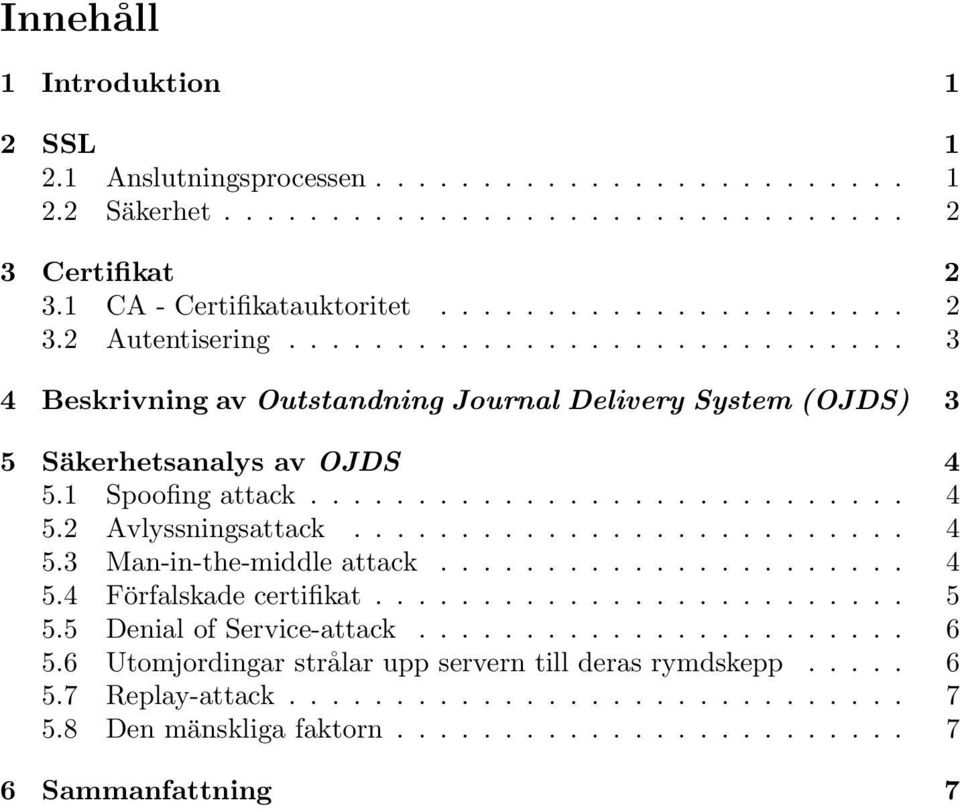 ......................... 4 5.3 Man-in-the-middle attack...................... 4 5.4 Förfalskade certifikat......................... 5 5.5 Denial of Service-attack....................... 6 5.