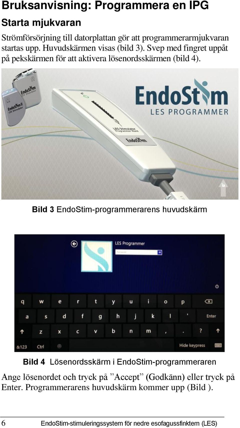 Bild 3 EndoStim-programmerarens huvudskärm Bild 4 Lösenordsskärm i EndoStim-programmeraren Ange lösenordet och tryck på Accept