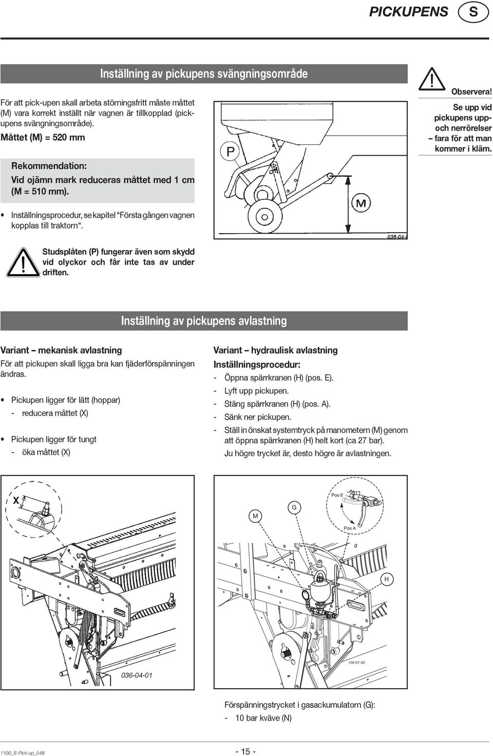 Inställningsprocedur, se kapitel Första gången vagnen kopplas till traktorn. tudsplåten (P) fungerar även som skydd vid olyckor och får inte tas av under driften.