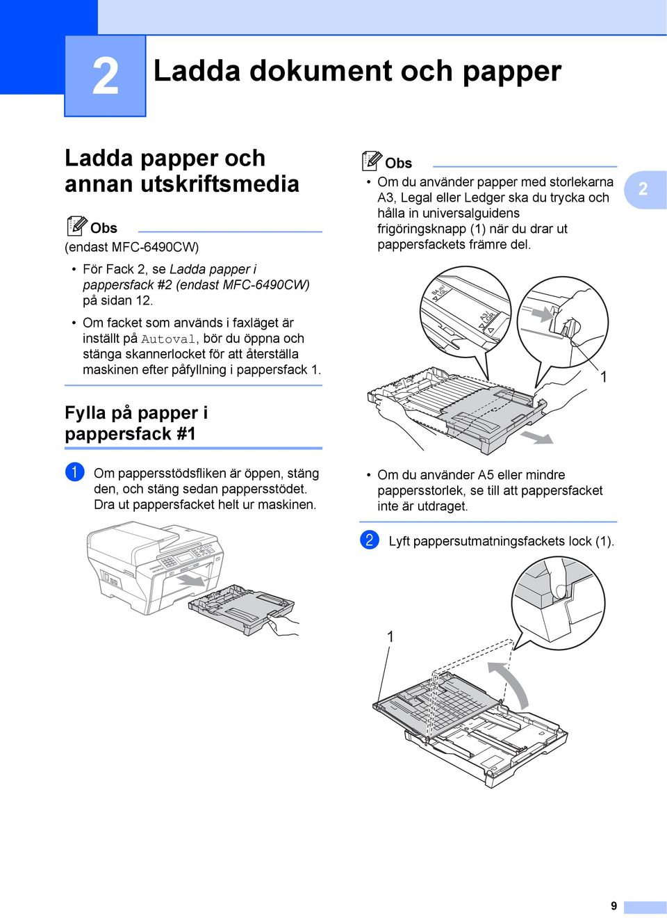 Fylla på papper i pappersfack #1 2 Om du använder papper med storlekarna A3, Legal eller Ledger ska du trycka och hålla in universalguidens frigöringsknapp (1) när du drar ut pappersfackets