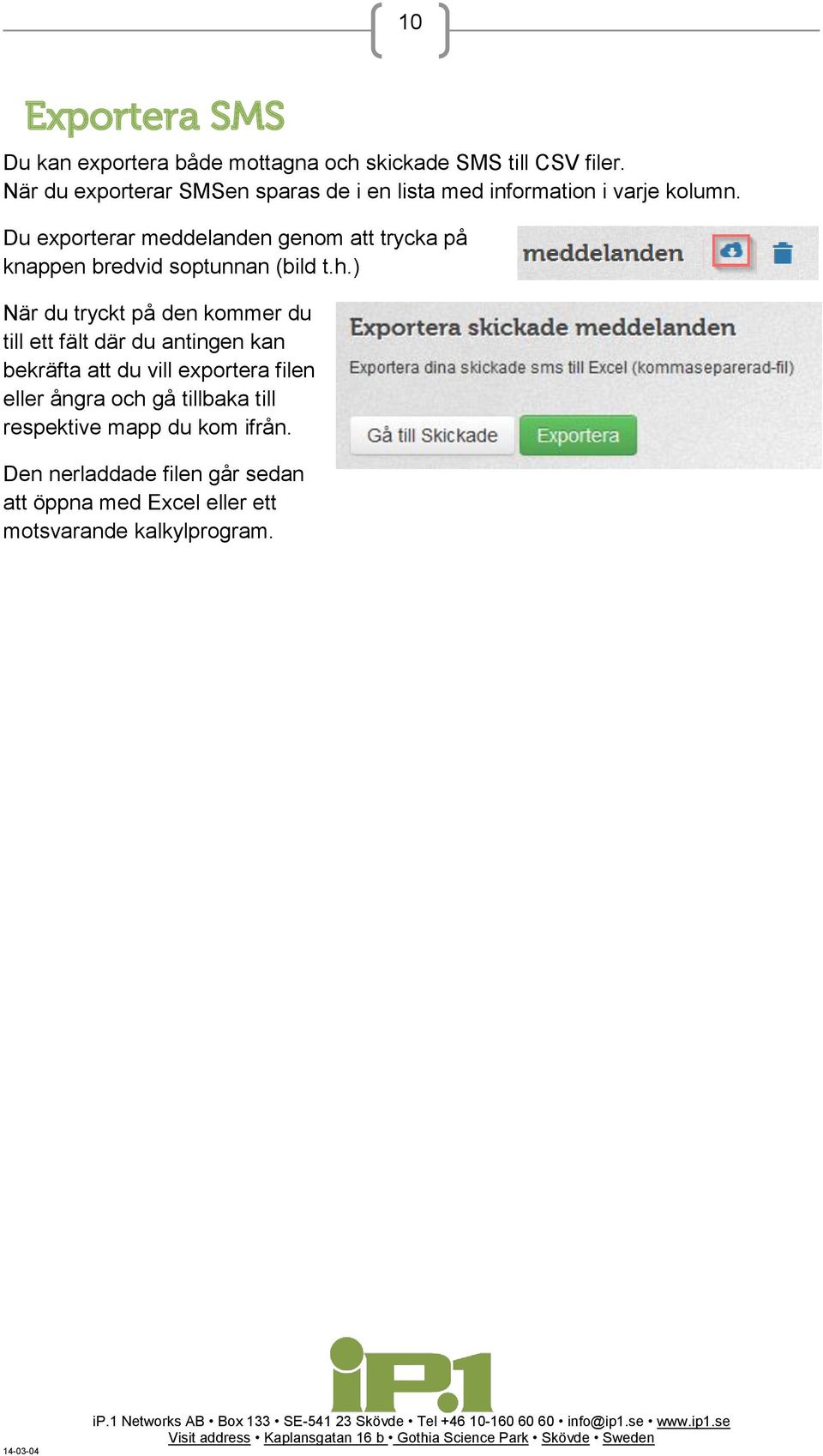 Du exporterar meddelanden genom att trycka på knappen bredvid soptunnan (bild t.h.